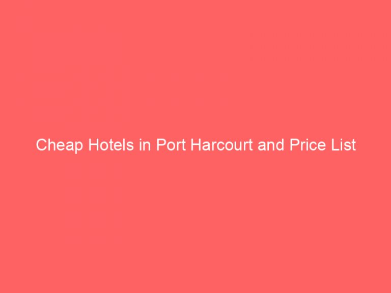 Cheap Hotels in Port Harcourt and Price List