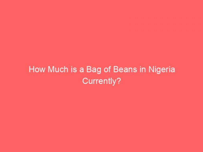How Much is a Bag of Beans in Nigeria Currently?